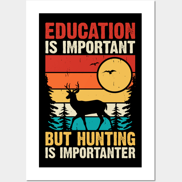 Education Is Important But Hunting Is Importaner T shirt For Women Wall Art by QueenTees